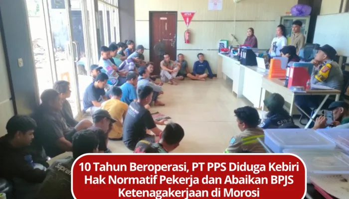 10 Tahun Beroperasi, PT PPS Diduga Kebiri Hak Normatif Pekerja dan Abaikan BPJS Ketenagakerjaan di Morosi