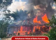 Kebakaran Hebat di Baito Konawe Selatan, Satu Unit Rumah Ludes Terbakar